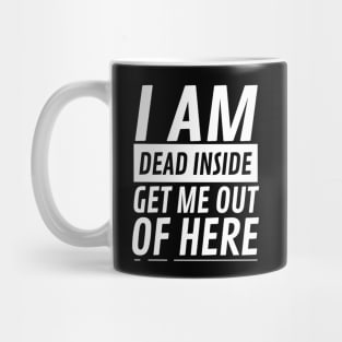 I am Dead Inside Get Me Out Of Here Mug